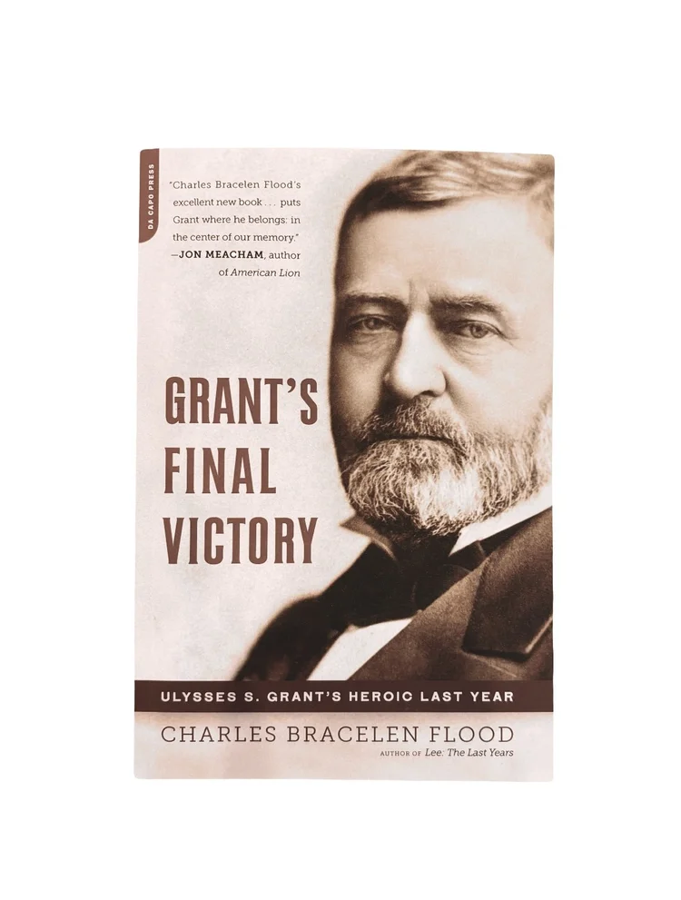 Grant's Final Victory: Ulysses S. Grant's Heroic Last Year by